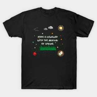 Hope is renewed with the arrival of spring. T-Shirt
